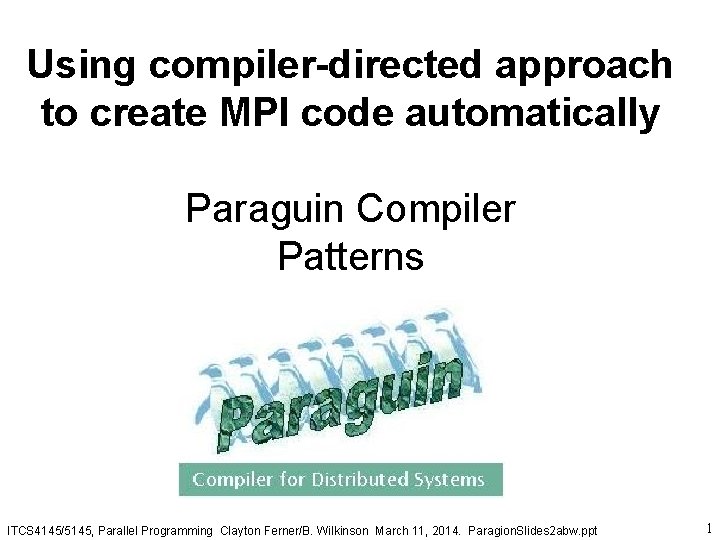 Using compiler-directed approach to create MPI code automatically Paraguin Compiler Patterns ITCS 4145/5145, Parallel