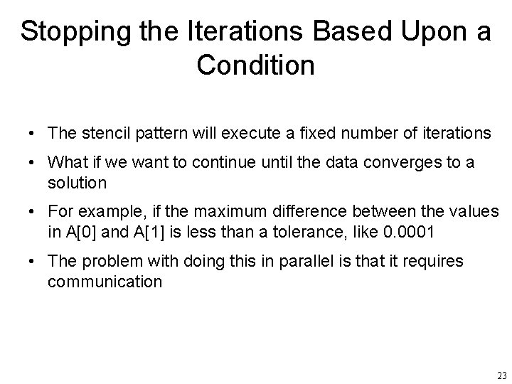 Stopping the Iterations Based Upon a Condition • The stencil pattern will execute a