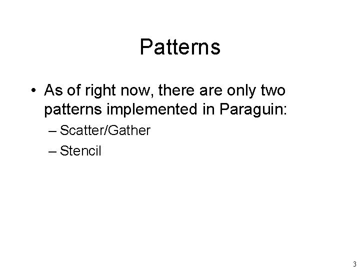 Patterns • As of right now, there are only two patterns implemented in Paraguin: