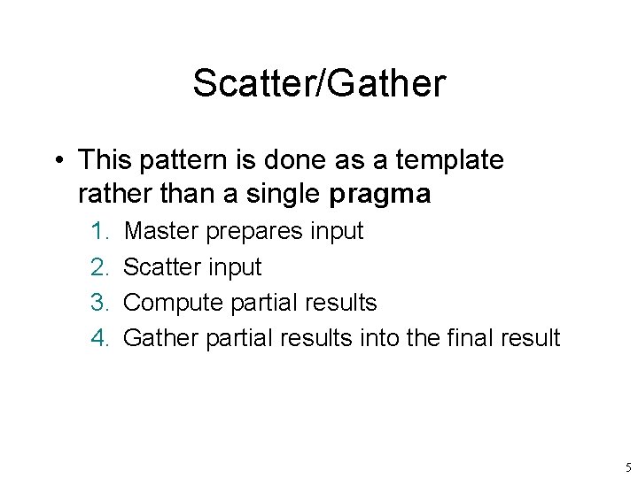 Scatter/Gather • This pattern is done as a template rather than a single pragma