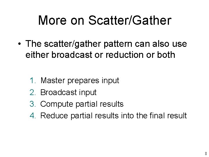 More on Scatter/Gather • The scatter/gather pattern can also use either broadcast or reduction