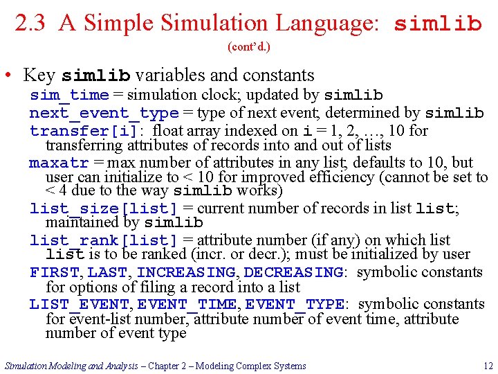 2. 3 A Simple Simulation Language: simlib (cont’d. ) • Key simlib variables and