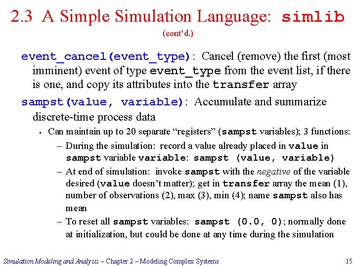 2. 3 A Simple Simulation Language: simlib (cont’d. ) event_cancel(event_type): Cancel (remove) the first