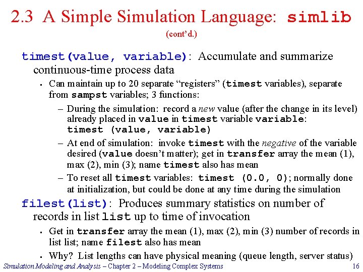 2. 3 A Simple Simulation Language: simlib (cont’d. ) timest(value, variable): Accumulate and summarize