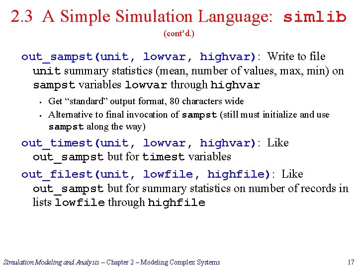 2. 3 A Simple Simulation Language: simlib (cont’d. ) out_sampst(unit, lowvar, highvar): Write to
