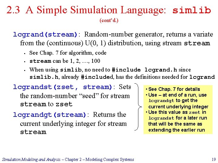 2. 3 A Simple Simulation Language: simlib (cont’d. ) lcgrand(stream): Random-number generator, returns a