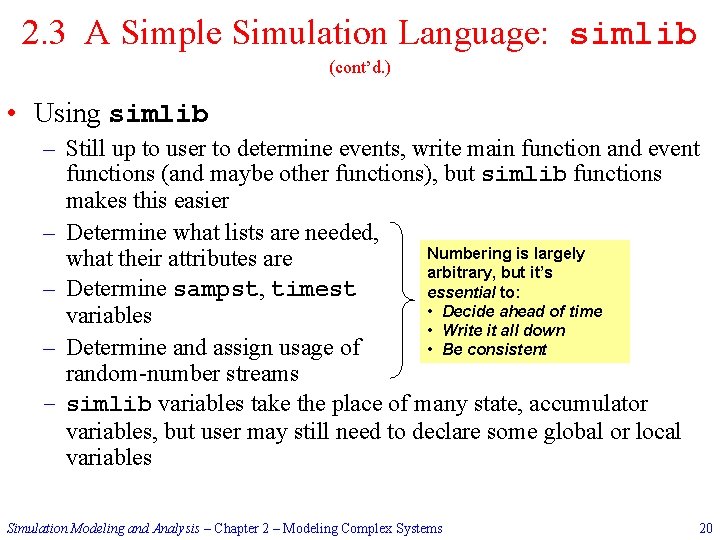 2. 3 A Simple Simulation Language: simlib (cont’d. ) • Using simlib – Still