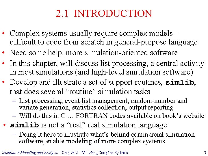 2. 1 INTRODUCTION • Complex systems usually require complex models – difficult to code