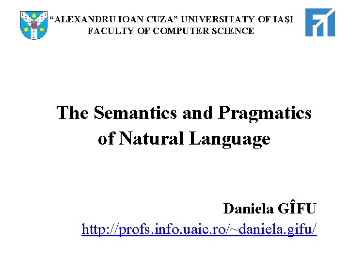 “ALEXANDRU IOAN CUZA” UNIVERSITATY OF IAŞI FACULTY OF COMPUTER SCIENCE The Semantics and Pragmatics