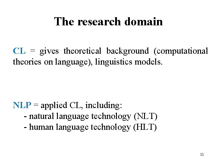 The research domain CL = gives theoretical background (computational theories on language), linguistics models.