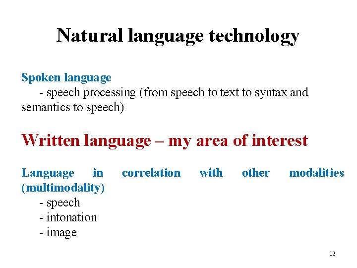 Natural language technology Spoken language - speech processing (from speech to text to syntax