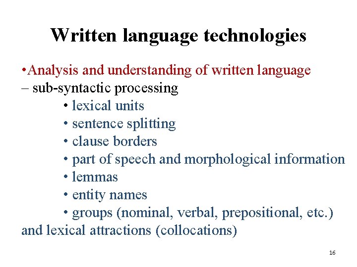 Written language technologies • Analysis and understanding of written language – sub-syntactic processing •
