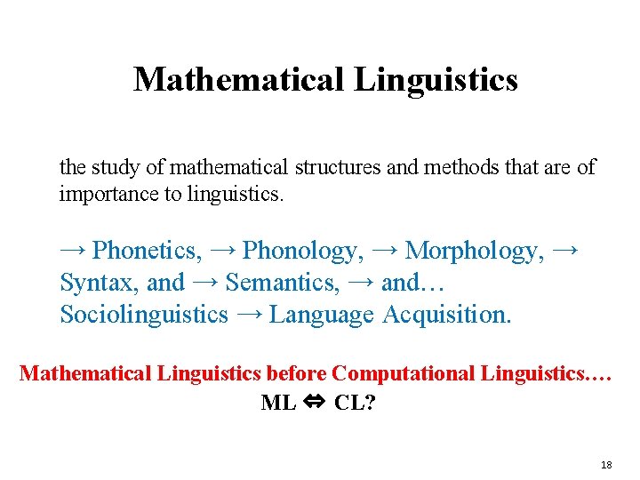 Mathematical Linguistics the study of mathematical structures and methods that are of importance to