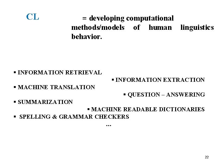 CL = developing computational methods/models of human linguistics behavior. § INFORMATION RETRIEVAL § INFORMATION