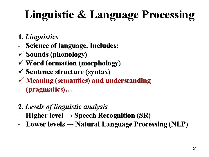 Linguistic & Language Processing 1. Linguistics - Science of language. Includes: ü Sounds (phonology)