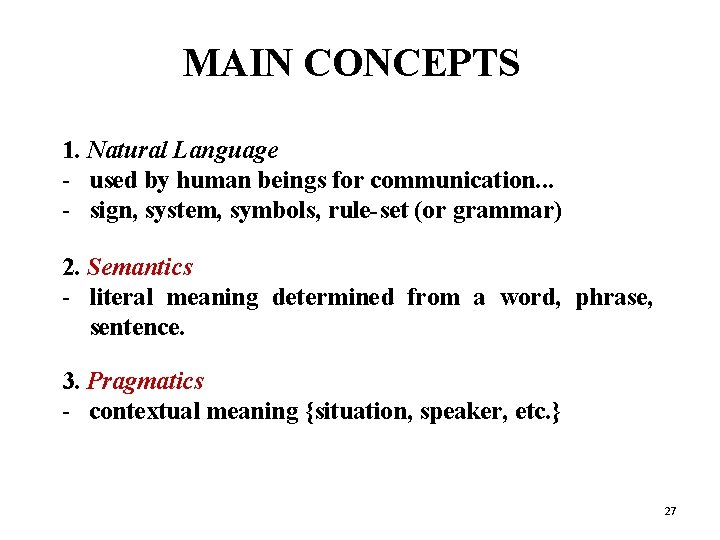 MAIN CONCEPTS 1. Natural Language - used by human beings for communication. . .