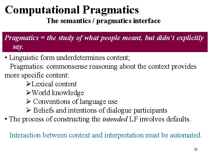 Main Concepts - II Computational Pragmatics The semantics / pragmatics interface Pragmatics = the