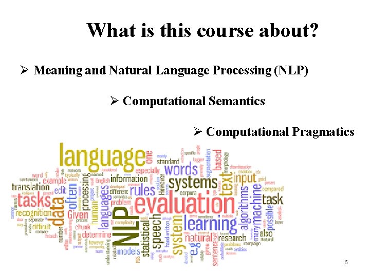  What is this course about? Ø Meaning and Natural Language Processing (NLP) Ø