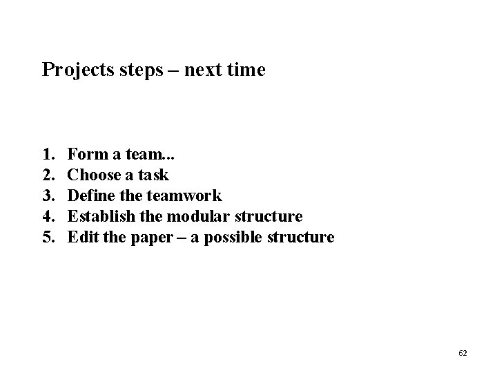 Projects steps – next time 1. 2. 3. 4. 5. Form a team. .
