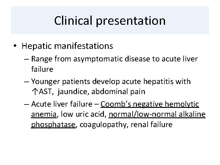 Clinical presentation • Hepatic manifestations – Range from asymptomatic disease to acute liver failure