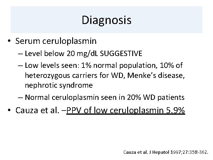 Diagnosis • Serum ceruloplasmin – Level below 20 mg/d. L SUGGESTIVE – Low levels