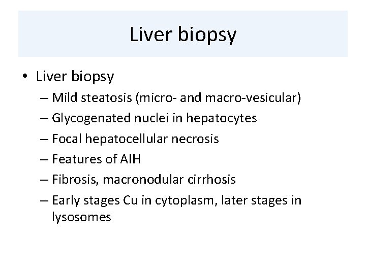 Liver biopsy • Liver biopsy – Mild steatosis (micro- and macro-vesicular) – Glycogenated nuclei