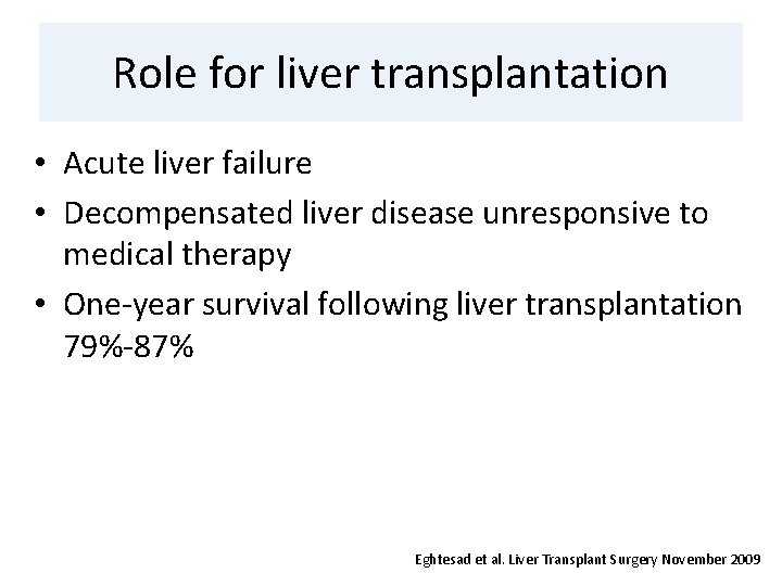 Role for liver transplantation • Acute liver failure • Decompensated liver disease unresponsive to
