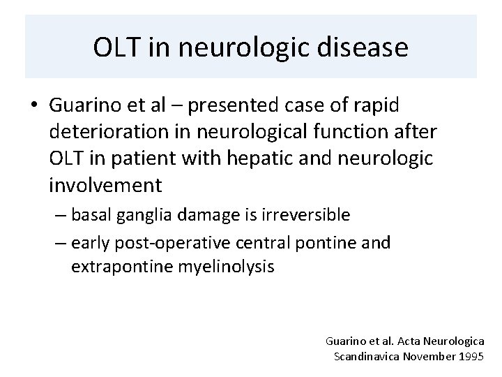 OLT in neurologic disease • Guarino et al – presented case of rapid deterioration