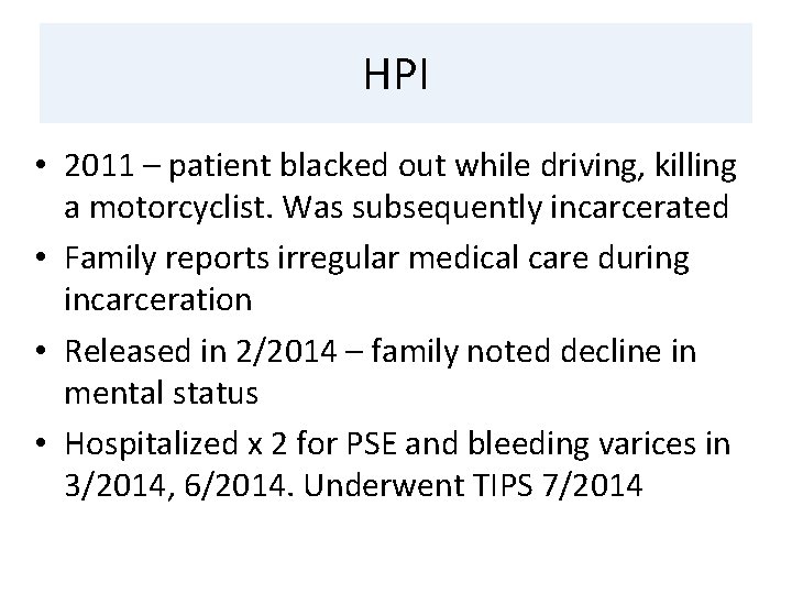 HPI • 2011 – patient blacked out while driving, killing a motorcyclist. Was subsequently