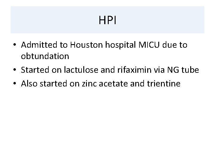 HPI • Admitted to Houston hospital MICU due to obtundation • Started on lactulose