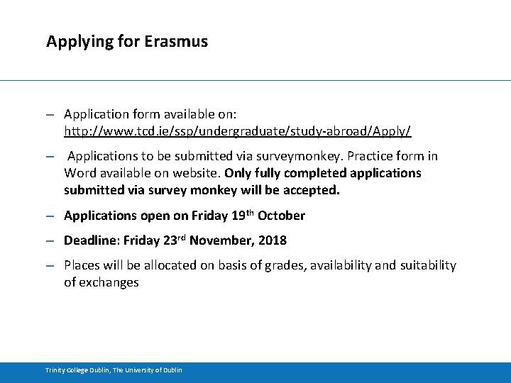 Applying for Erasmus – Application form available on: http: //www. tcd. ie/ssp/undergraduate/study-abroad/Apply/ – Applications
