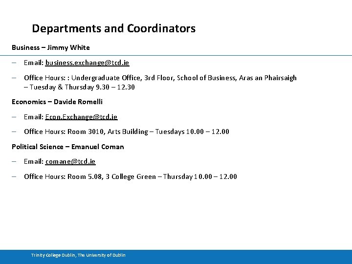 Departments and Coordinators Business – Jimmy White – Email: business. exchange@tcd. ie – Office