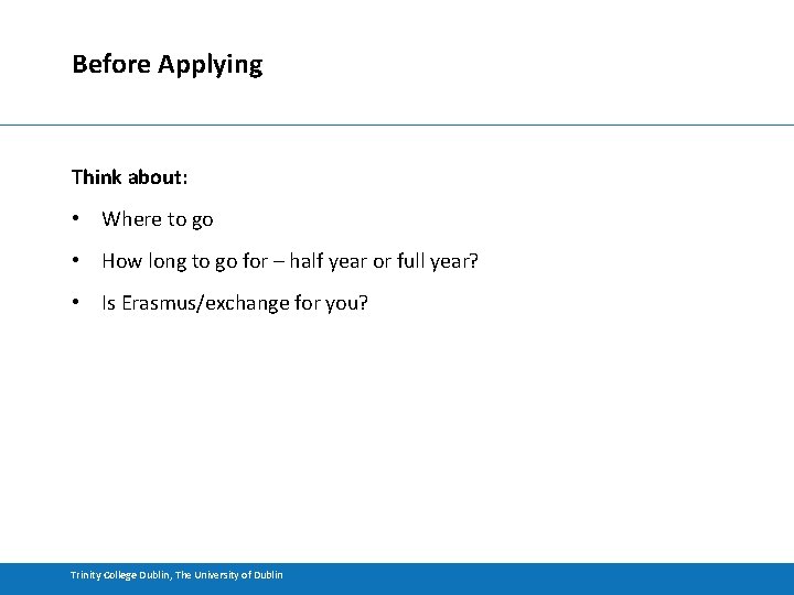 Before Applying Think about: • Where to go • How long to go for