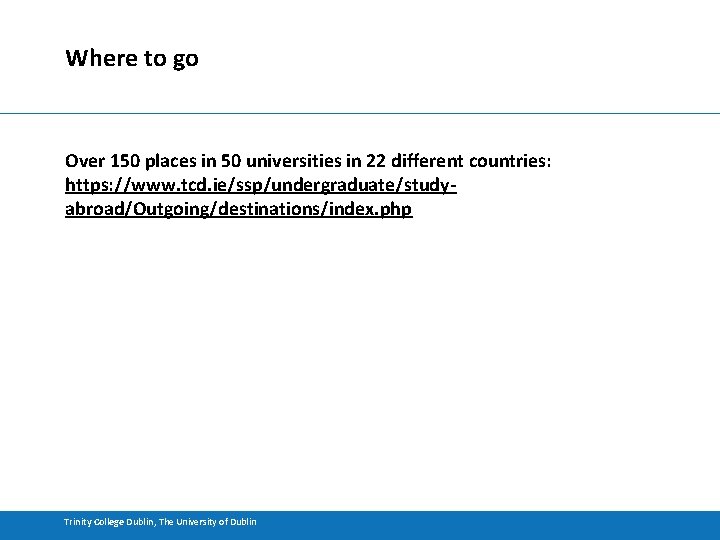 Where to go Over 150 places in 50 universities in 22 different countries: https: