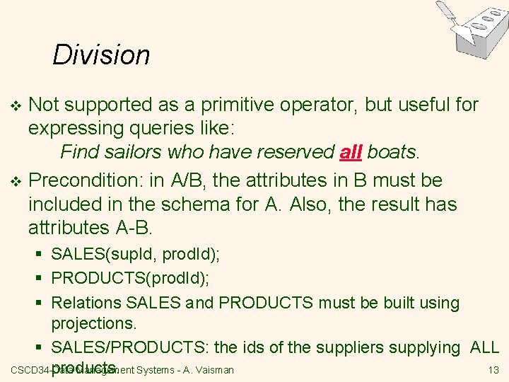 Division Not supported as a primitive operator, but useful for expressing queries like: Find