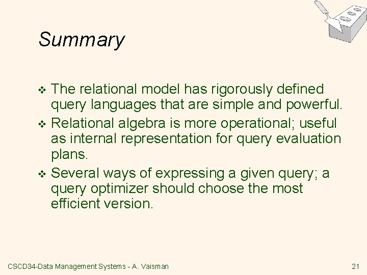 Summary The relational model has rigorously defined query languages that are simple and powerful.