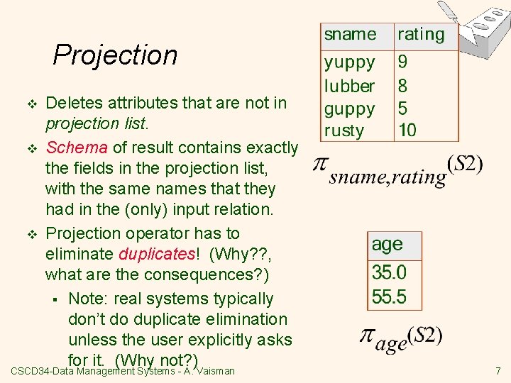 Projection v v v Deletes attributes that are not in projection list. Schema of