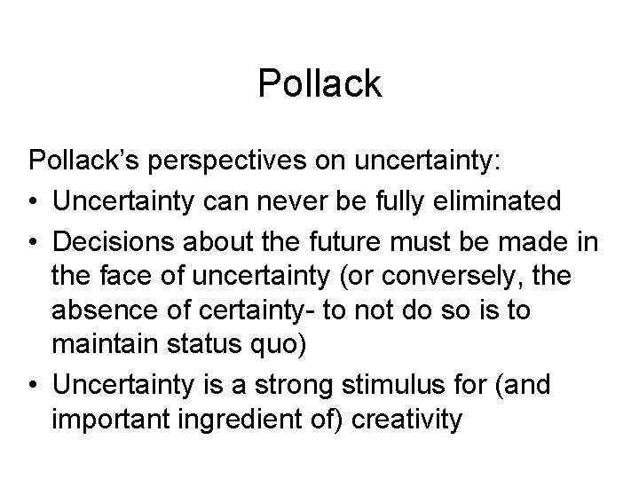 Pollack’s perspectives on uncertainty: • Uncertainty can never be fully eliminated • Decisions about