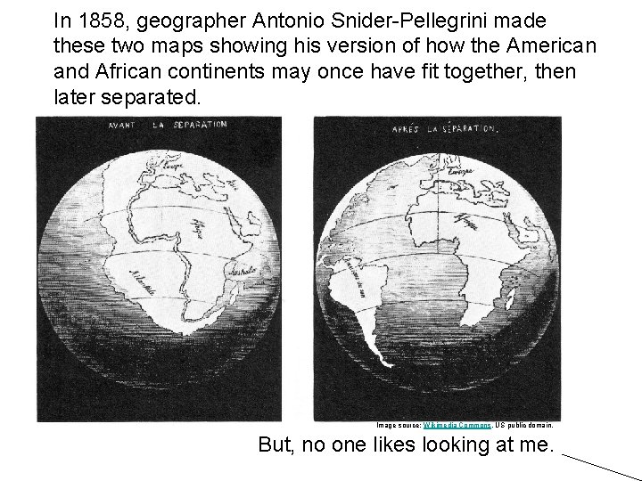 In 1858, geographer Antonio Snider-Pellegrini made these two maps showing his version of how