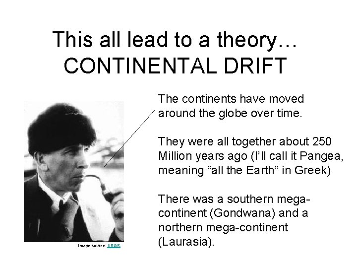 This all lead to a theory… CONTINENTAL DRIFT The continents have moved around the