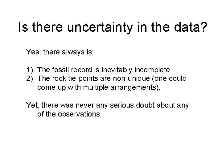 Is there uncertainty in the data? Yes, there always is: 1) The fossil record