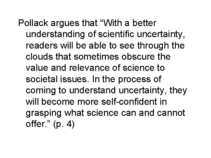Pollack argues that “With a better understanding of scientific uncertainty, readers will be able