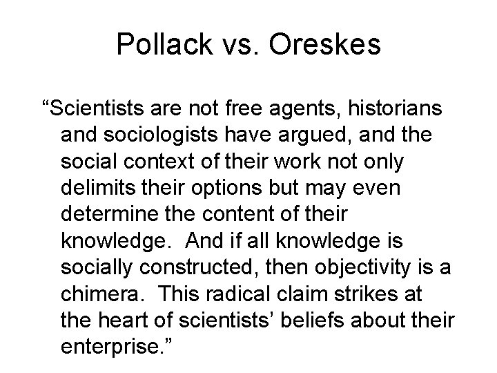 Pollack vs. Oreskes “Scientists are not free agents, historians and sociologists have argued, and