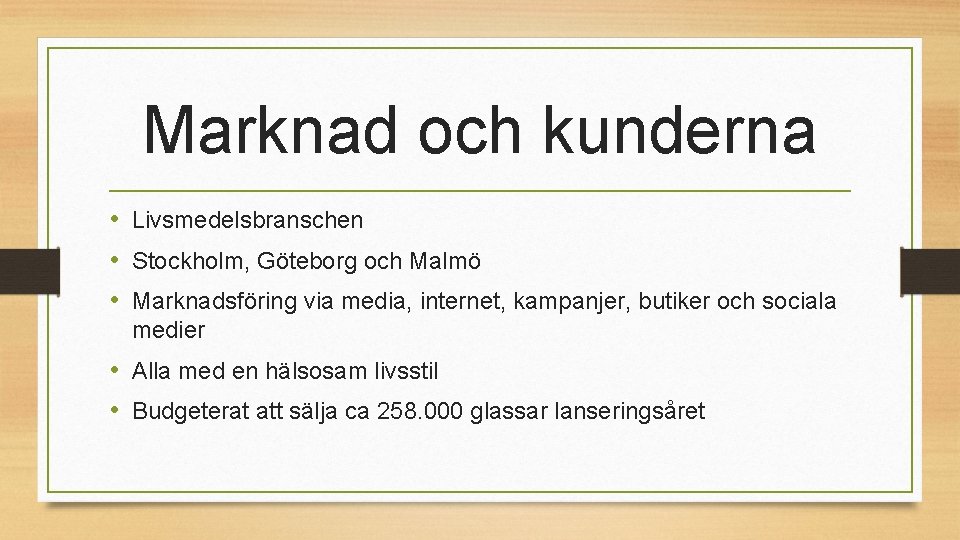Marknad och kunderna • Livsmedelsbranschen • Stockholm, Göteborg och Malmö • Marknadsföring via media,