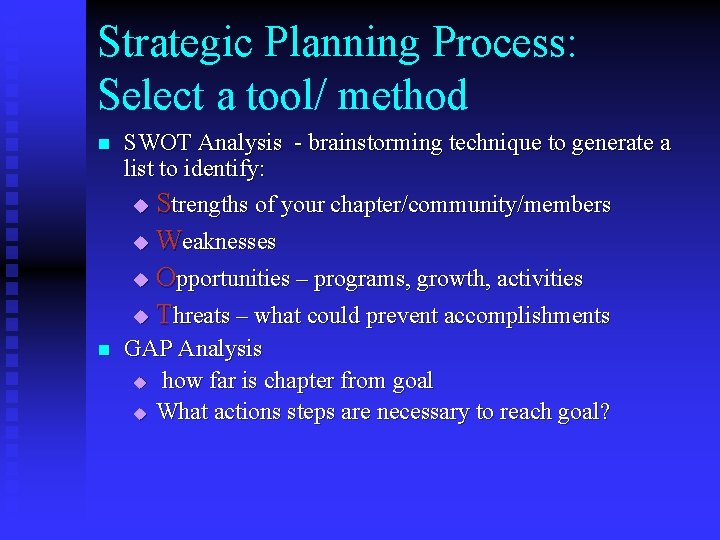 Strategic Planning Process: Select a tool/ method n SWOT Analysis - brainstorming technique to