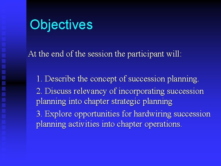 Objectives At the end of the session the participant will: 1. Describe the concept