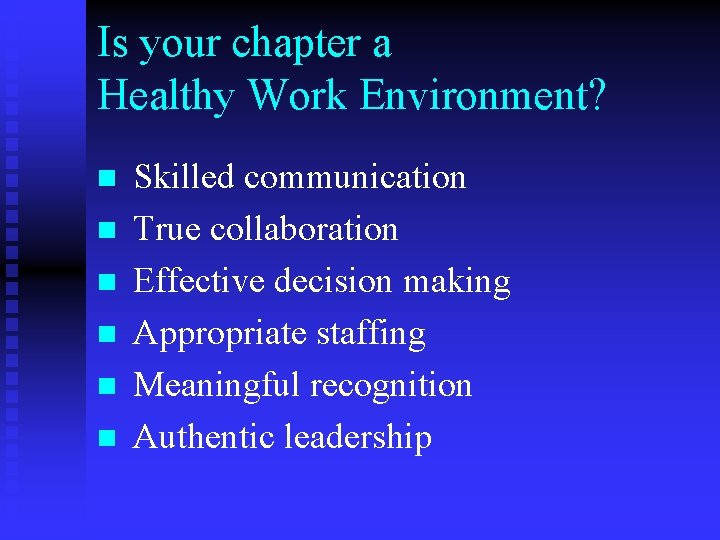 Is your chapter a Healthy Work Environment? n Skilled communication n True collaboration n