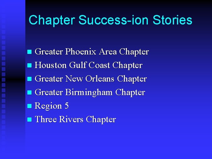 Chapter Success-ion Stories Greater Phoenix Area Chapter n Houston Gulf Coast Chapter n Greater
