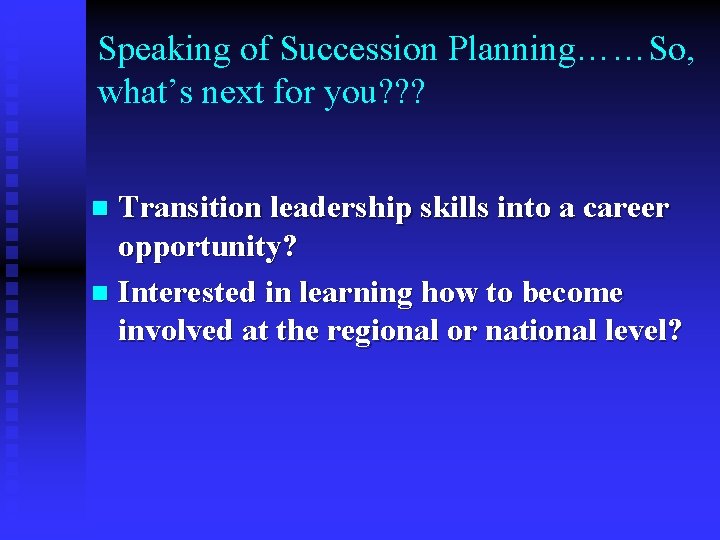 Speaking of Succession Planning……So, what’s next for you? ? ? Transition leadership skills into