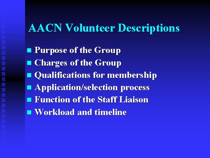 AACN Volunteer Descriptions Purpose of the Group n Charges of the Group n Qualifications